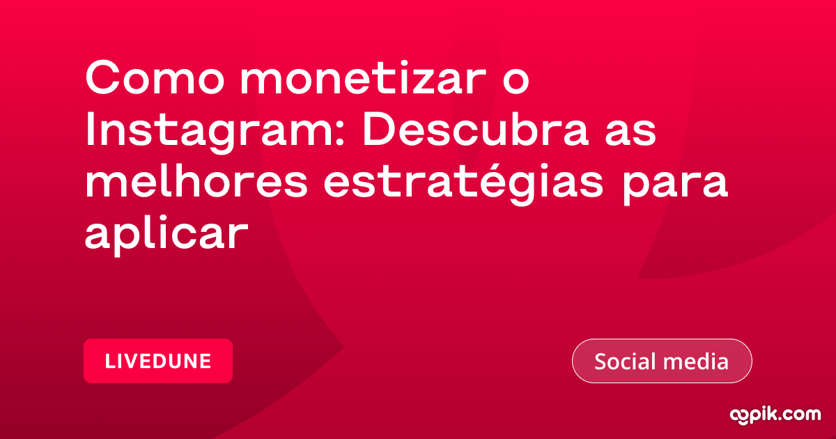 Como monetizar o Instagram: Descubra as melhores estratégias para ...